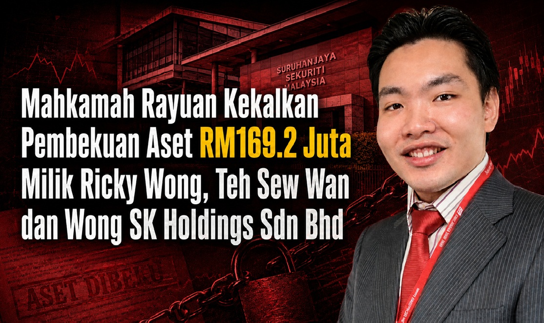 Mahkamah Rayuan Kekalkan Pembekuan Aset RM169.2 Juta Milik Ricky Wong Teh Sew Wan dan Wong SK Holdings Sdn Bhd